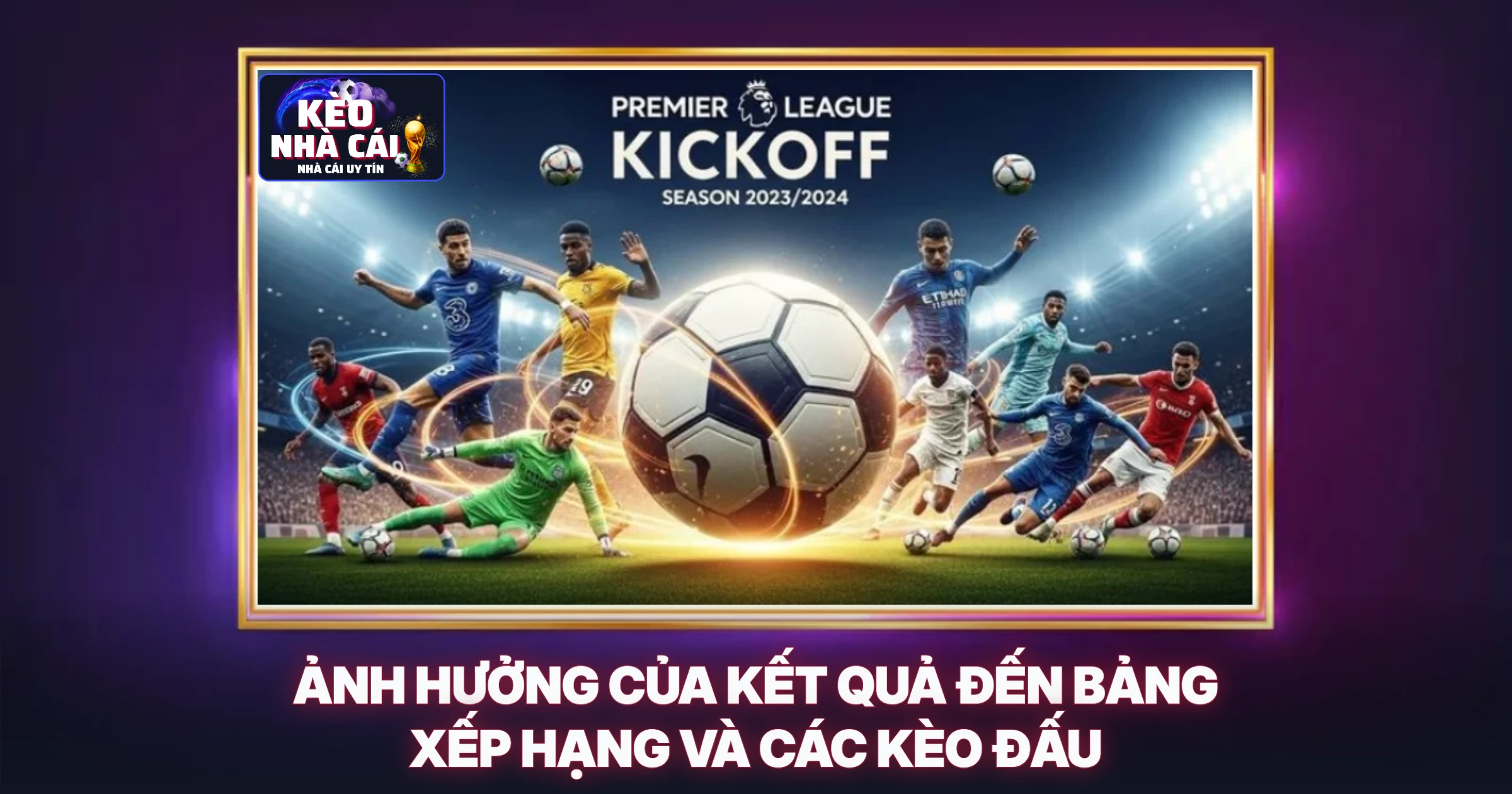 Kết Quả Bóng Đá Hôm Nay – Phân Tích Chuyên Sâu Cùng Chuyên Gia Soi Kèo 3 Ảnh Hưởng Của Kết Quả Đến Bảng Xếp Hạng Và Các Kèo Đấu