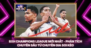 BXH Champions League Mới Nhất - Phân Tích Chuyên Sâu Từ Chuyên Gia Soi Kèo