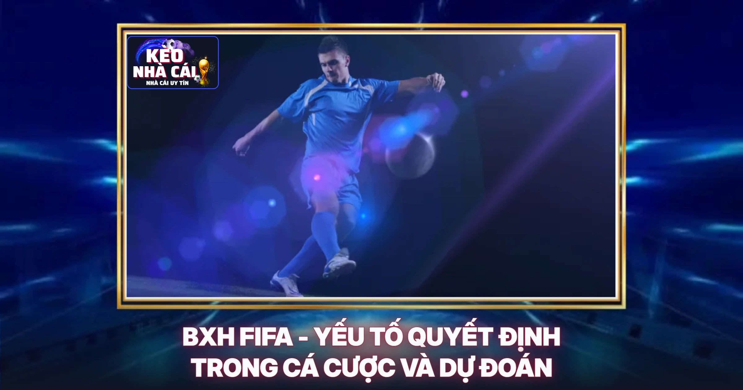 BXH FIFA - Yếu Tố Quyết Định Trong Cá Cược Và Dự Đoán