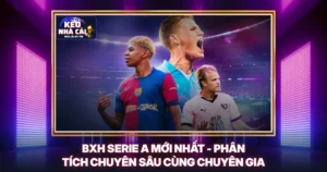 BXH Serie A Mới Nhất - Phân Tích Chuyên Sâu Cùng Chuyên Gia