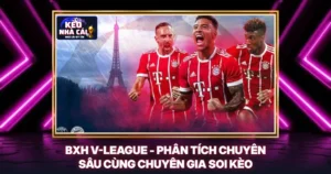 BXH V-League - Phân Tích Chuyên Sâu Cùng Chuyên Gia Soi Kèo