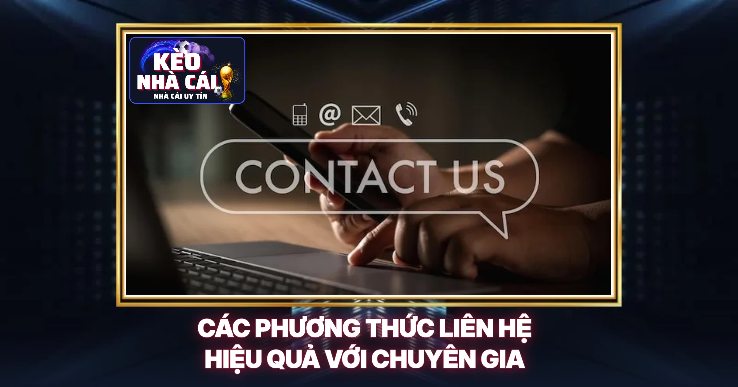 Các Phương Thức Liên Hệ Hiệu Quả Với Chuyên Gia