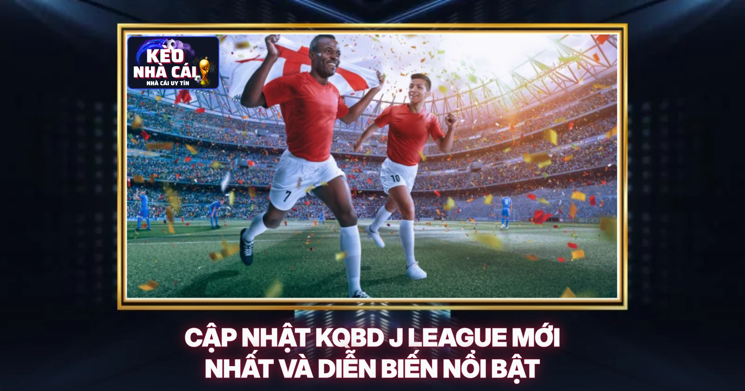 KQBD J League - Phân Tích Chuyên Sâu Kết Quả Và Soi Kèo Chuẩn Xác 1 Cập Nhật KQBD J League Mới Nhất Và Diễn Biến Nổi Bật