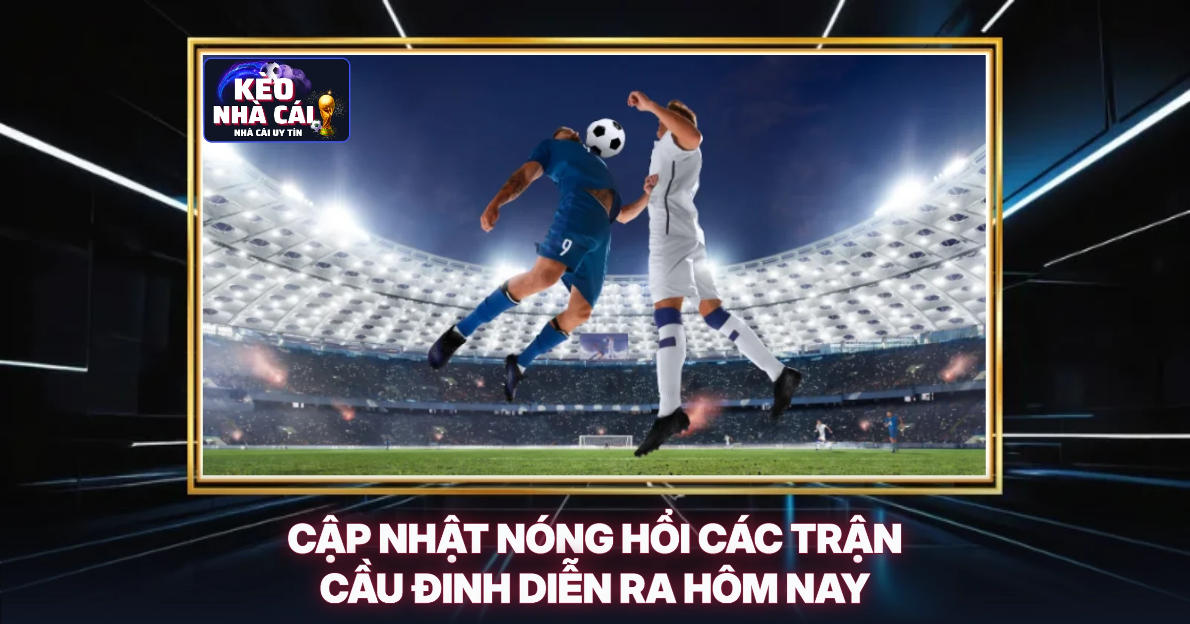 Kết Quả Bóng Đá Hôm Nay – Phân Tích Chuyên Sâu Cùng Chuyên Gia Soi Kèo 1 Cập Nhật Nóng Hổi Các Trận Cầu Đinh Diễn Ra Hôm Nay
