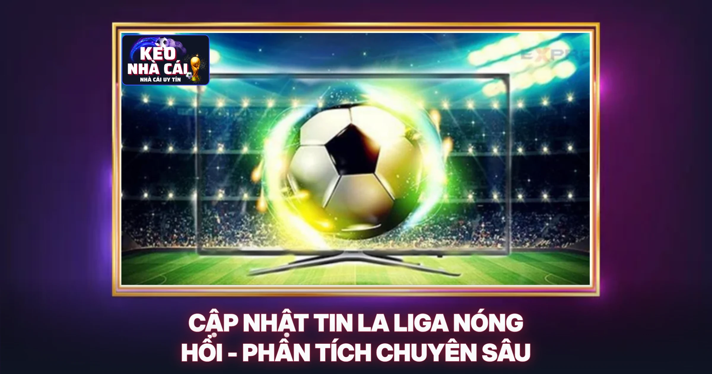 Tin La Liga Nóng Hổi - Phân Tích Chuyên Gia Kèo Bóng Đá 1 Cập Nhật Tin La Liga Nóng Hổi - Phân Tích Chuyên Sâu
