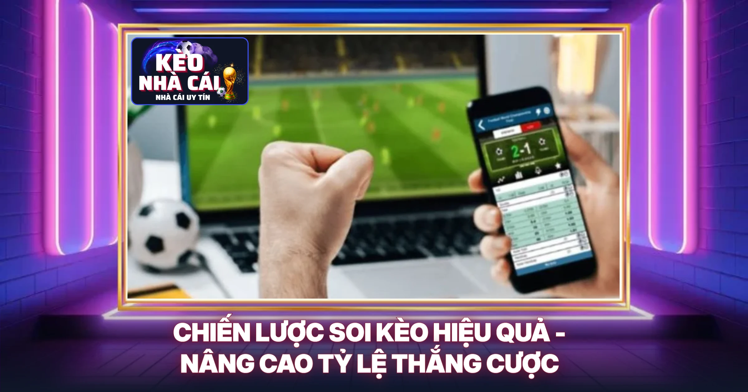Chiến Lược Soi Kèo Hiệu Quả - Nâng Cao Tỷ Lệ Thắng Cược