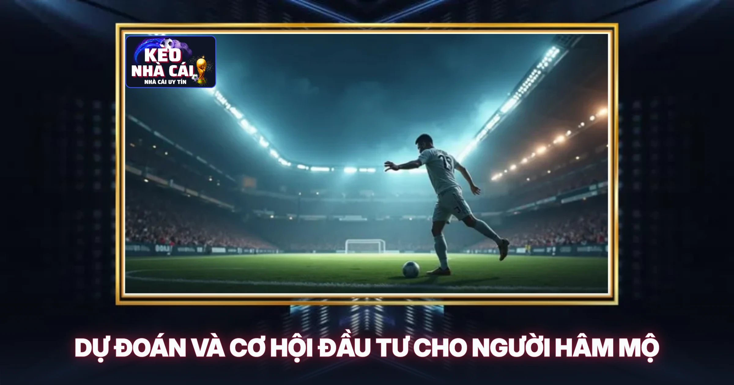 Tin Chuyển Nhượng Mới Nhất - Góc Nhìn Chuyên Gia Soi Kèo 3 Dự Đoán Và Cơ Hội Đầu Tư Cho Người Hâm Mộ