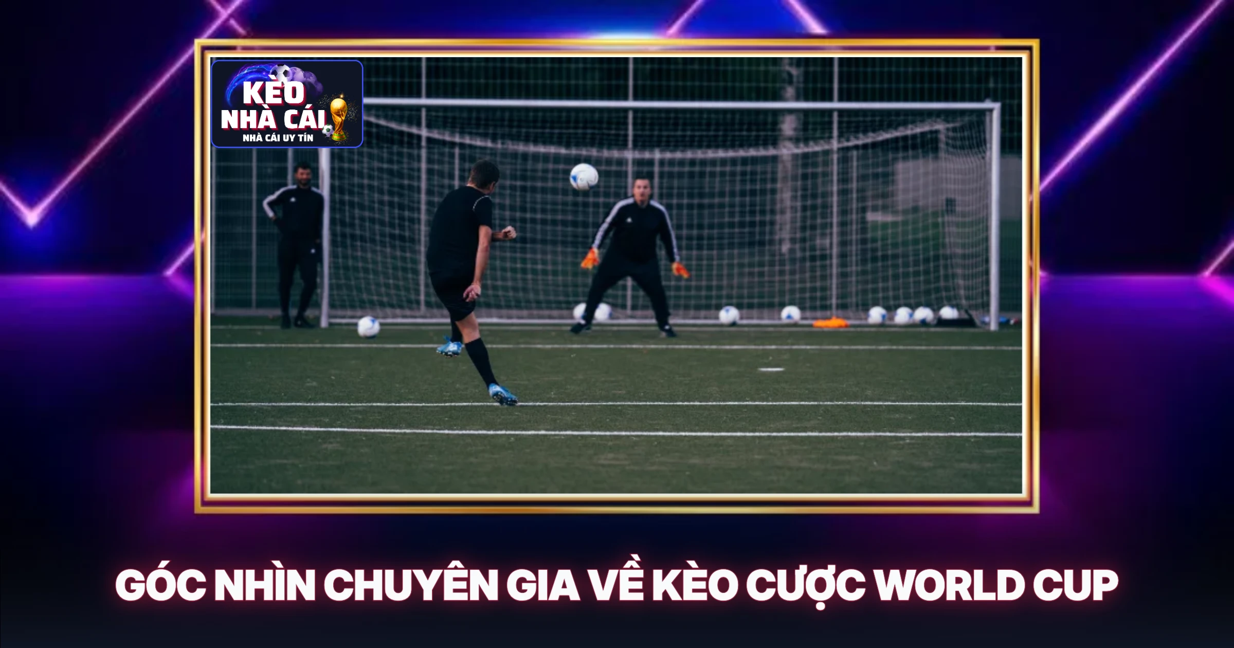 Tin World Cup Mới Nhất - Phân Tích Chuyên Sâu Từ Chuyên Gia 3 Góc Nhìn Chuyên Gia Về Kèo Cược World Cup