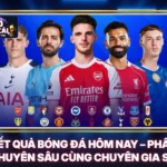 Kết Quả Bóng Đá Hôm Nay – Phân Tích Chuyên Sâu Cùng Chuyên Gia Soi Kèo