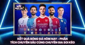 Kết Quả Bóng Đá Hôm Nay – Phân Tích Chuyên Sâu Cùng Chuyên Gia Soi Kèo