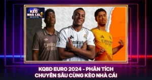KQBD Euro 2024 - Phân Tích Chuyên Sâu Cùng Kèo Nhà Cái