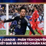 KQBD J League - Phân Tích Chuyên Sâu Kết Quả Và Soi Kèo Chuẩn Xác 5 KQBD J League - Phân Tích Chuyên Sâu Kết Quả Và Soi Kèo Chuẩn Xác