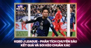 KQBD J League - Phân Tích Chuyên Sâu Kết Quả Và Soi Kèo Chuẩn Xác