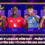 KQBD V-League Hôm Nay - Phân Tích Chuyên Sâu Từ Chuyên Gia Soi Kèo 5 KQBD V-League Hôm Nay - Phân Tích Chuyên Sâu Từ Chuyên Gia Soi Kèo