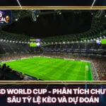 KQBD World Cup - Phân Tích Chuyên Sâu Tỷ Lệ Kèo Và Dự Đoán
