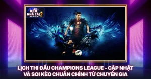 Lịch Thi Đấu Champions League - Cập Nhật Và Soi Kèo Chuẩn Chỉnh Từ Chuyên Gia