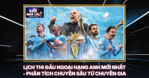 Lịch Thi Đấu Ngoại Hạng Anh Mới Nhất - Phân Tích Chuyên Sâu Từ Chuyên Gia