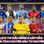 Lịch Thi Đấu Serie A Hấp Dẫn - Phân Tích Chuyên Sâu Từ Chuyên Gia 5 Lịch Thi Đấu Serie A Hấp Dẫn - Phân Tích Chuyên Sâu Từ Chuyên Gia