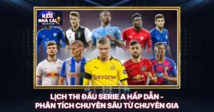 Lịch Thi Đấu Serie A Hấp Dẫn - Phân Tích Chuyên Sâu Từ Chuyên Gia