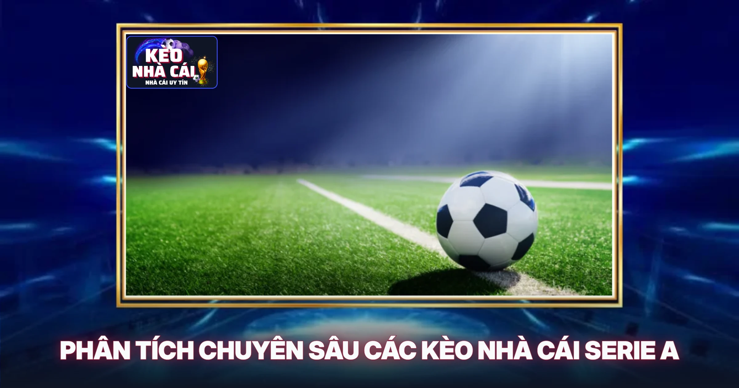 Lịch Thi Đấu Serie A Hấp Dẫn - Phân Tích Chuyên Sâu Từ Chuyên Gia 2 Phân Tích Chuyên Sâu Các Kèo Nhà Cái Serie A