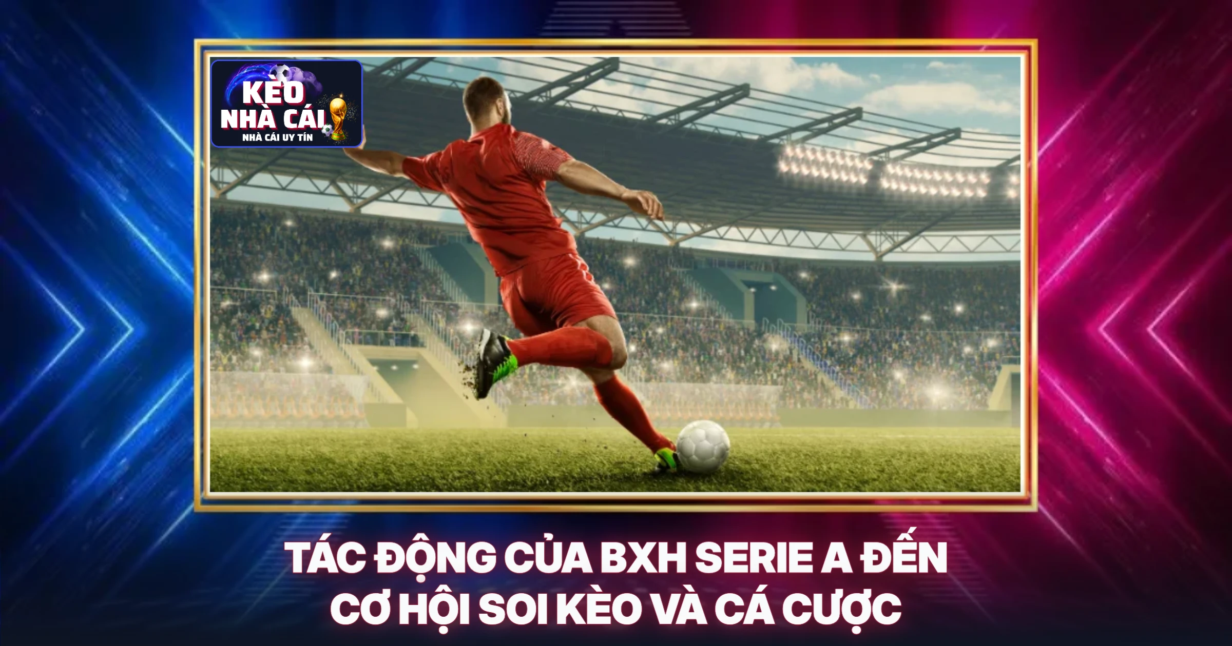 BXH Serie A Mới Nhất - Phân Tích Chuyên Sâu Cùng Chuyên Gia 3 Tác Động Của BXH Serie A Đến Cơ Hội Soi Kèo Và Cá Cược