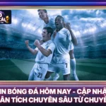 Tin Bóng Đá Hôm Nay - Cập Nhật Và Phân Tích Chuyên Sâu Từ Chuyên Gia 5 Tin Bóng Đá Hôm Nay - Cập Nhật Và Phân Tích Chuyên Sâu Từ Chuyên Gia