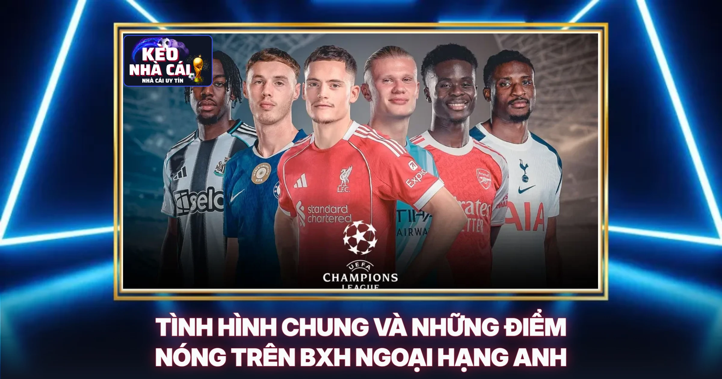 BXH Ngoại Hạng Anh Mới Nhất - Phân Tích Chuyên Sâu Từng Bước 1 Tình Hình Chung Và Những Điểm Nóng Trên BXH Ngoại Hạng Anh