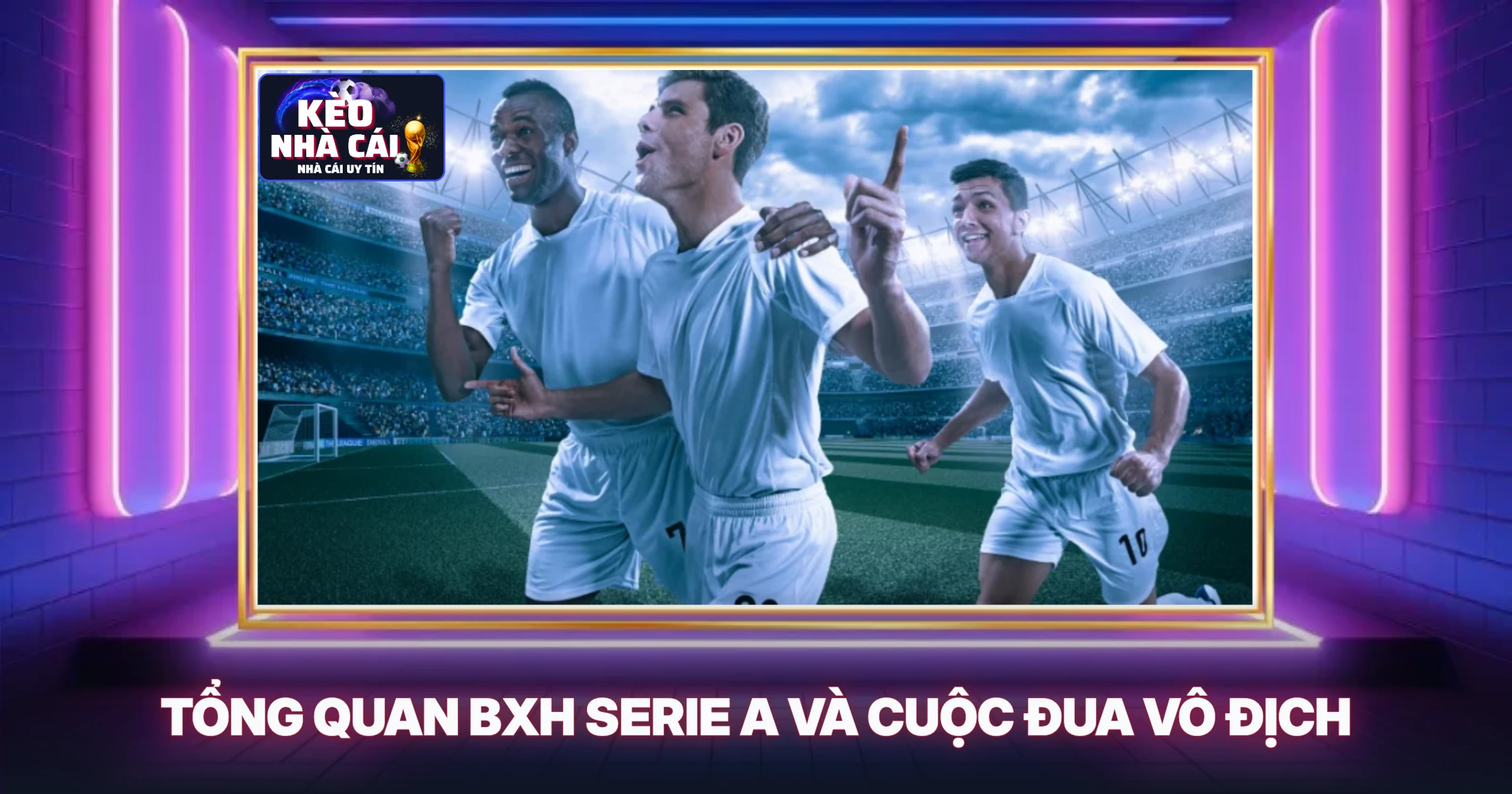 BXH Serie A Mới Nhất - Phân Tích Chuyên Sâu Cùng Chuyên Gia 1 Tổng Quan BXH Serie A Và Cuộc Đua Vô Địch