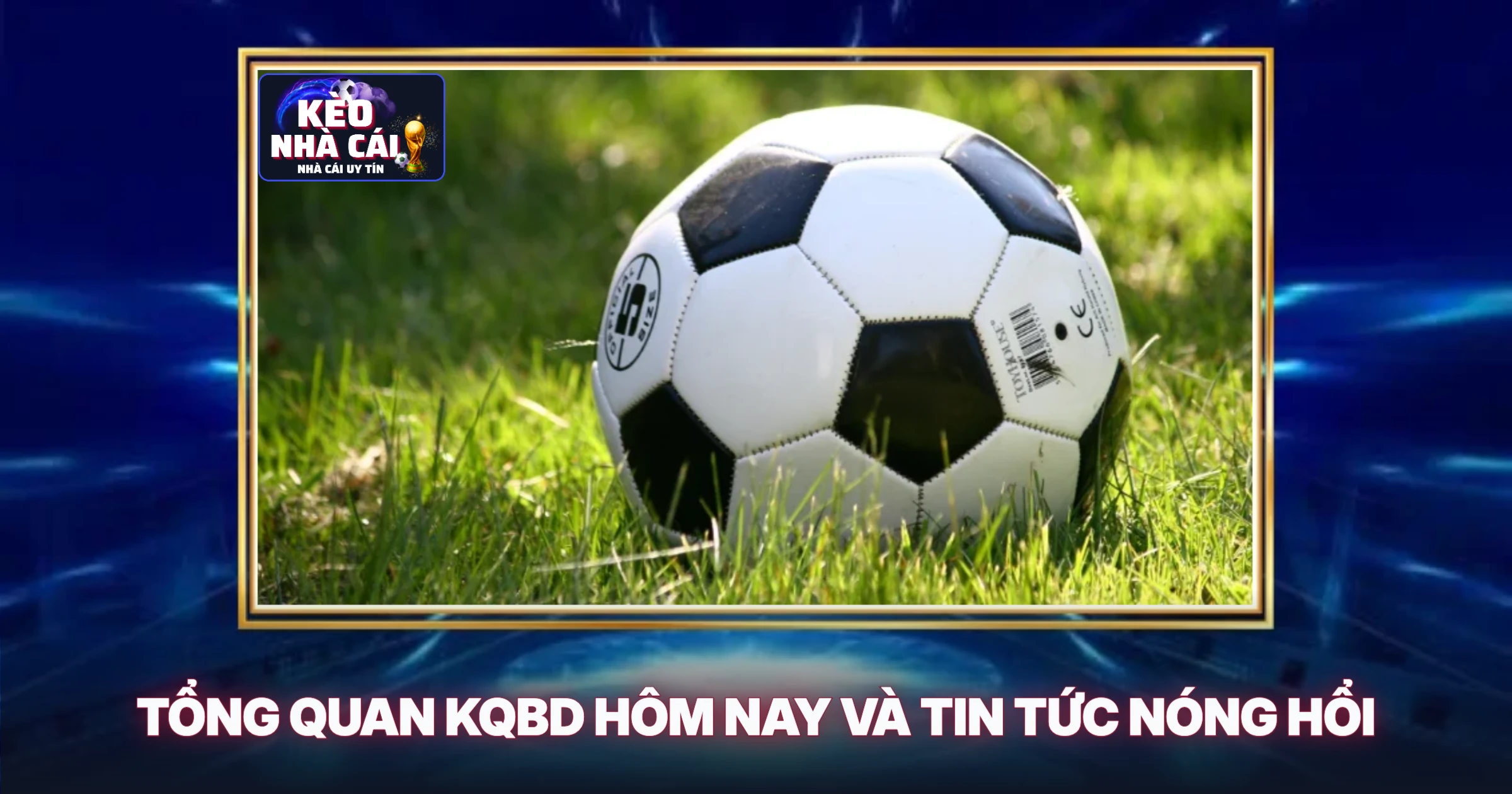 Tổng Quan KQBD Hôm Nay và Tin Tức Nóng Hổi