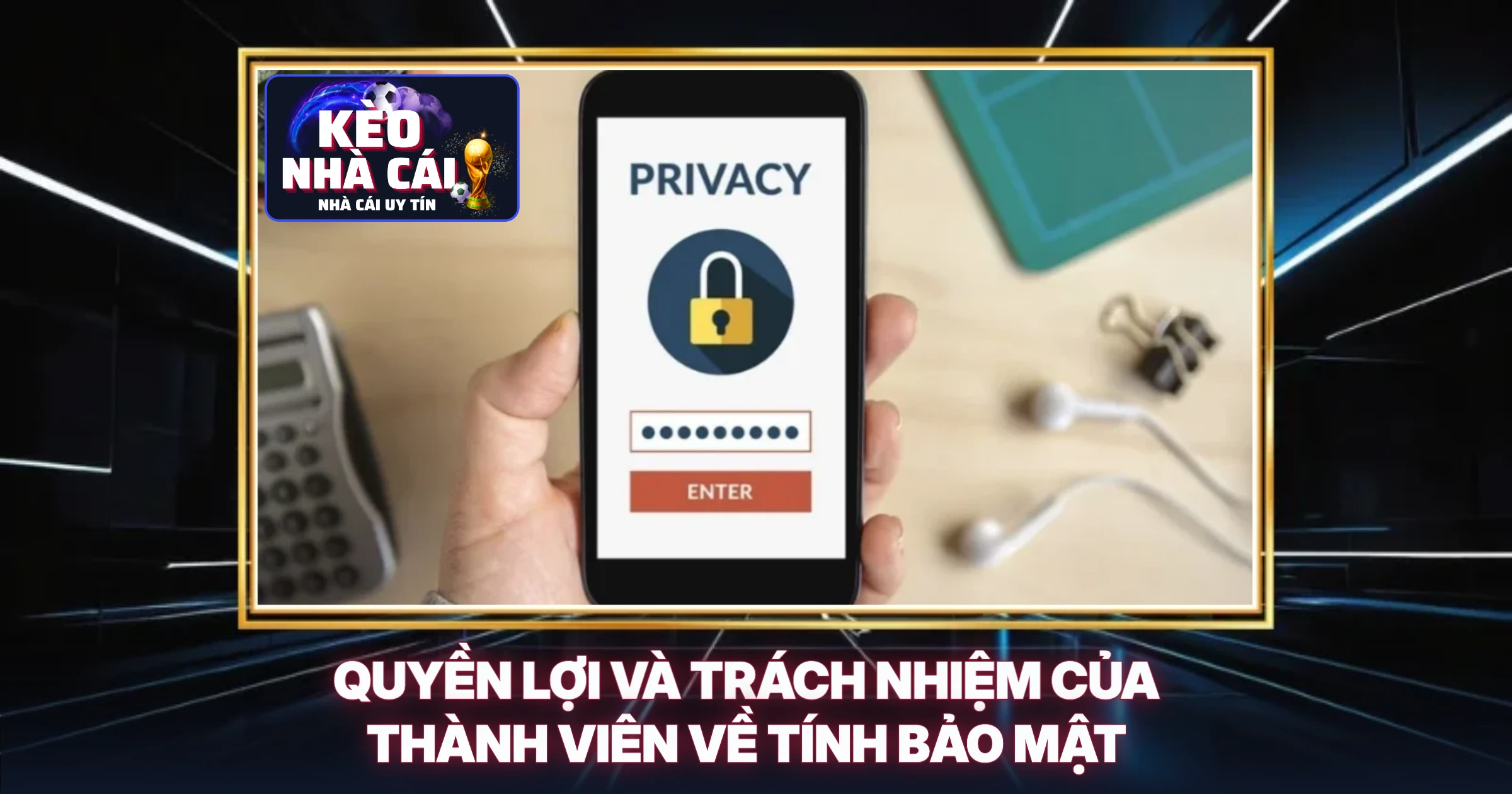 bảo mật 3 Quyền Lợi Và Trách Nhiệm Của Thành Viên Về Tính Bảo Mật