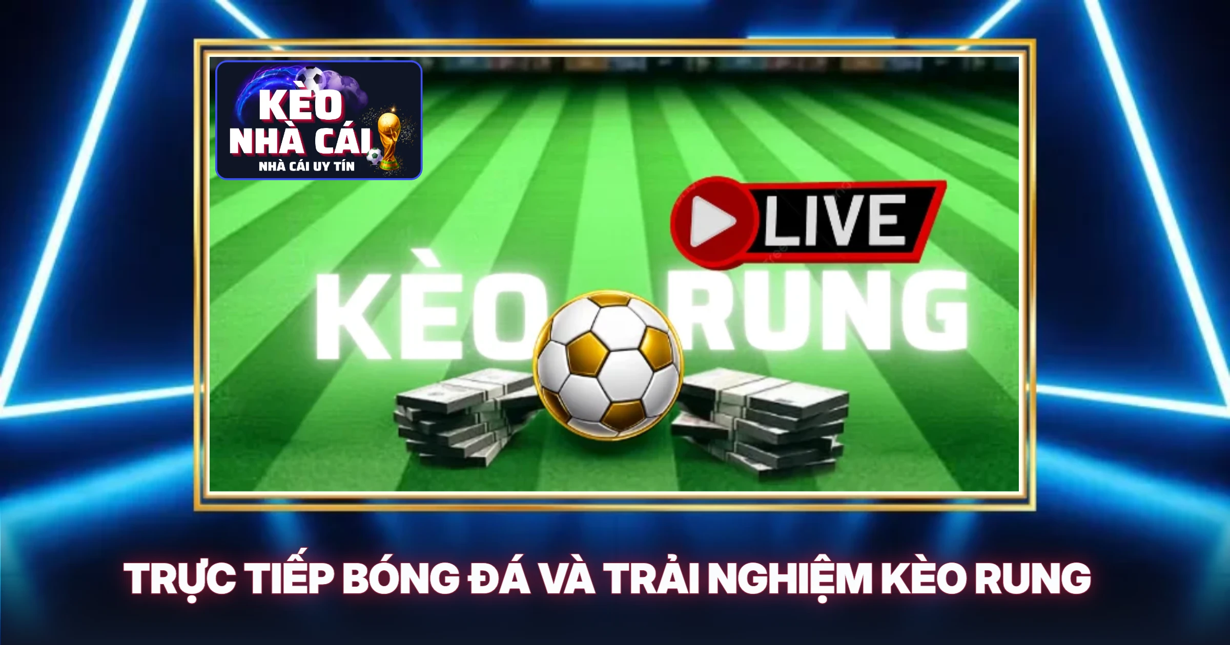 Kèo Nhà Cái 5 Trực Tiếp Bóng Đá Và Trải Nghiệm Kèo Rung